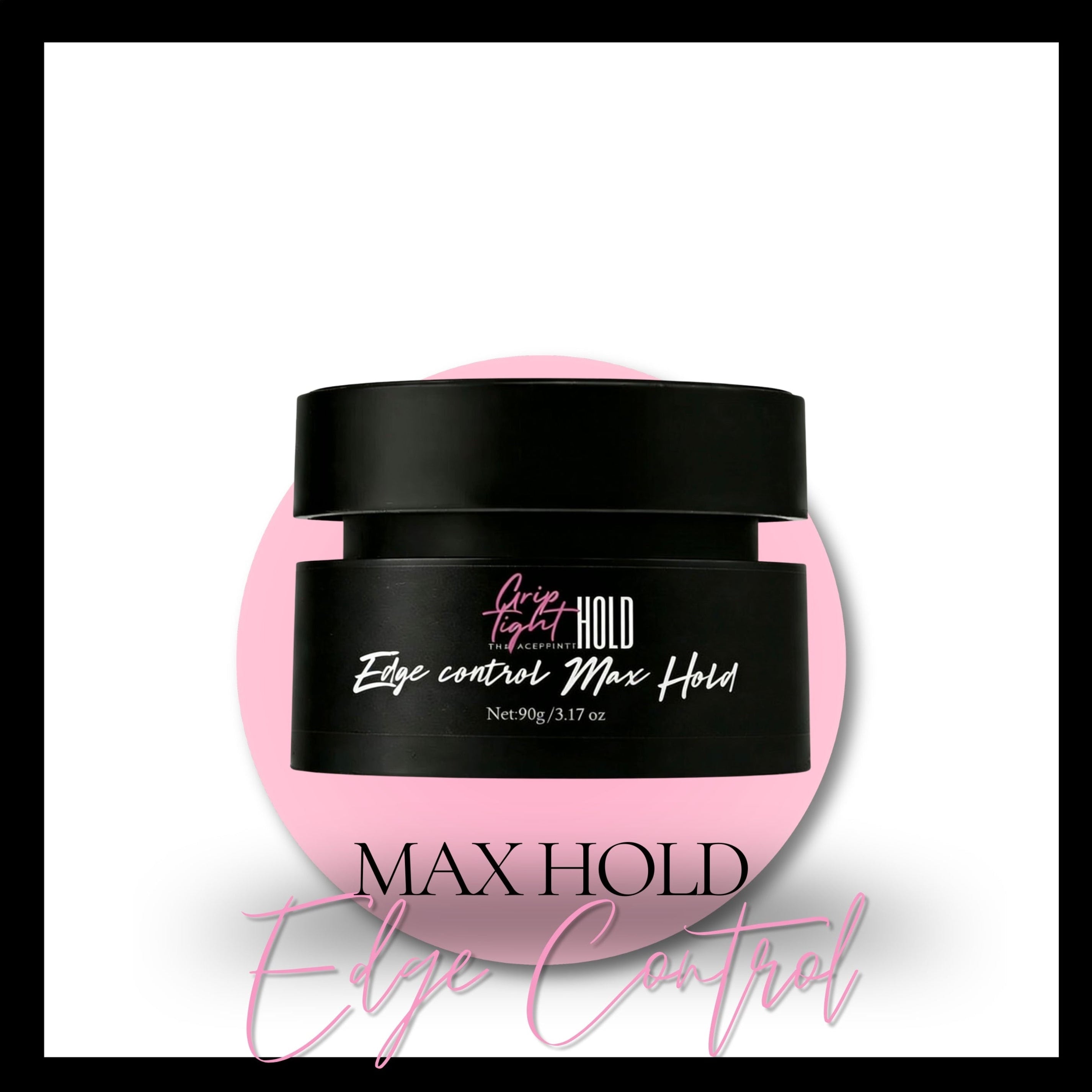 Grip Tight Hold- Edge Control Max Hold- Pre Order